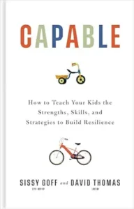 Capable: How to Teach Your Kids the Strengths, Skills, and Strategies to Build Resilience (A Parent’s Guide in an Anxious Generation―Help Your Child Take Risks, Self-Regulate & Overcome Challenges)