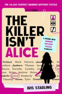 The Killer Isn't Alice: The 46,600 Suspect Murder Mystery Puzzle Iris Starling 