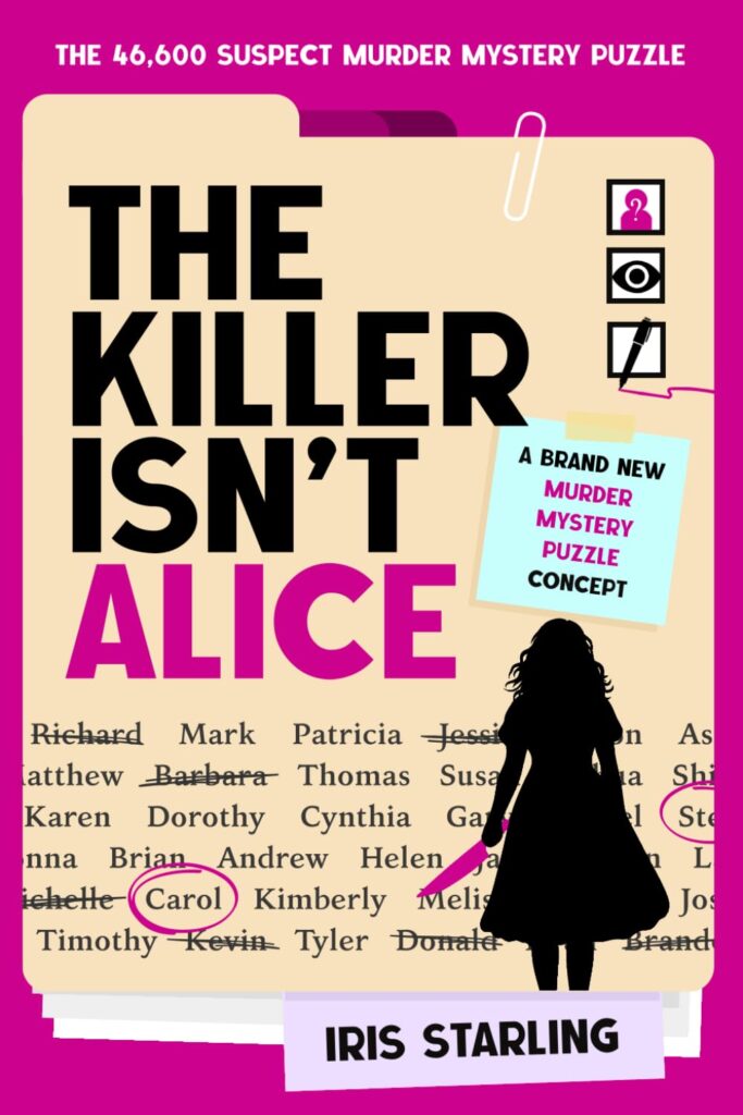 The Killer Isn't Alice: The 46,600 Suspect Murder Mystery Puzzle Iris Starling
