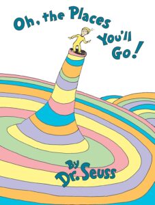 Oh, the Places You'll Go! Dr. Seuss 
