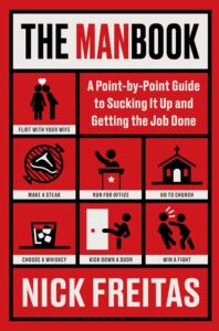 The Manbook: A Point-by-Point Guide to Sucking It Up and Getting the Job Done Nick Freitas