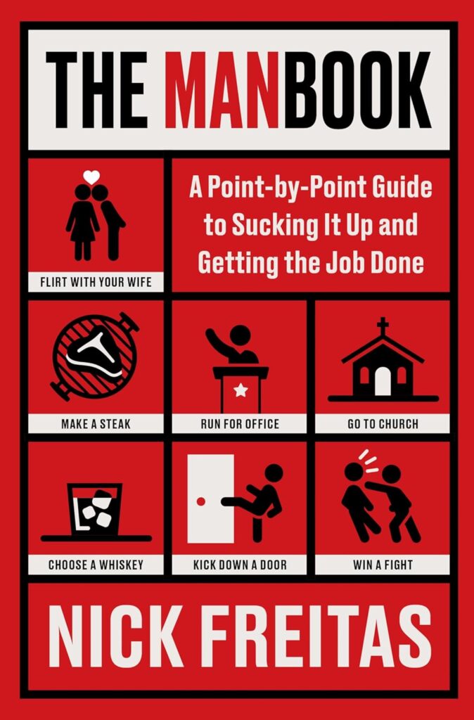 The Manbook: A Point-by-Point Guide to Sucking It Up and Getting the Job Done Nick Freitas