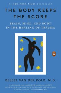 The Body Keeps the Score: Brain, Mind, and Body in the Healing of Trauma Bessel van der Kolk M.D 