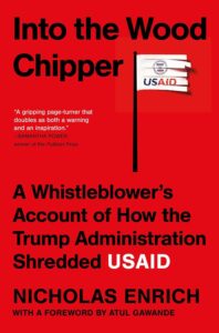  Into the Wood Chipper: A Whistleblower's Account of How the Trump Administration Shredded USAID