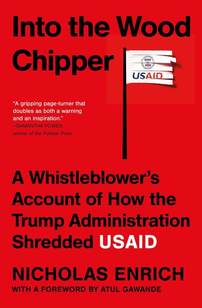 Into the Wood Chipper: A Whistleblower's Account of How the Trump Administration Shredded USAID
