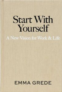Start With Yourself: A New Vision for Work & Life Emma Grede