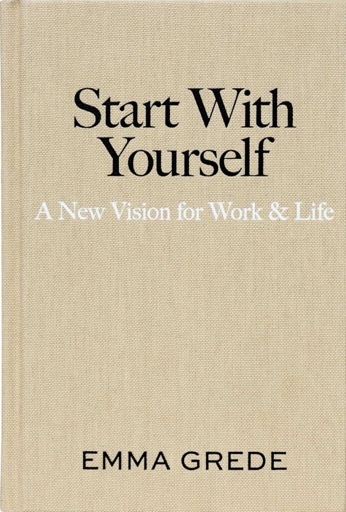 Start With Yourself: A New Vision for Work & Life Emma Grede