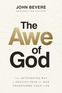 The Awe of God: The Astounding Way a Healthy Fear of God Transforms Your Life 