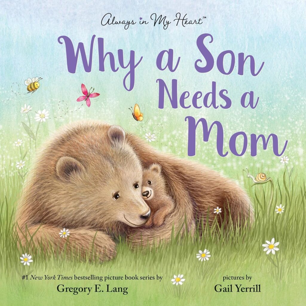 Why a Son Needs a Mom: Celebrate Your Special Mother Son Bond this Mother's Day with this Heartwarming Picture Book!