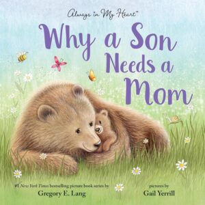 Why a Son Needs a Mom: Celebrate Your Special Mother Son Bond this Mother's Day with this Heartwarming Picture Book!