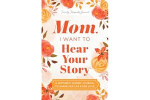 Mom, I Want to Hear Your Story (Expanded Edition): A Mother's Guided Journal to Share Her Life & Her Love (Hear Your Story Books)