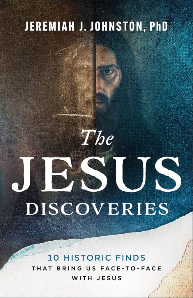 The Jesus Discoveries: 10 Historic Finds That Bring Us Face-to-Face with Jesus