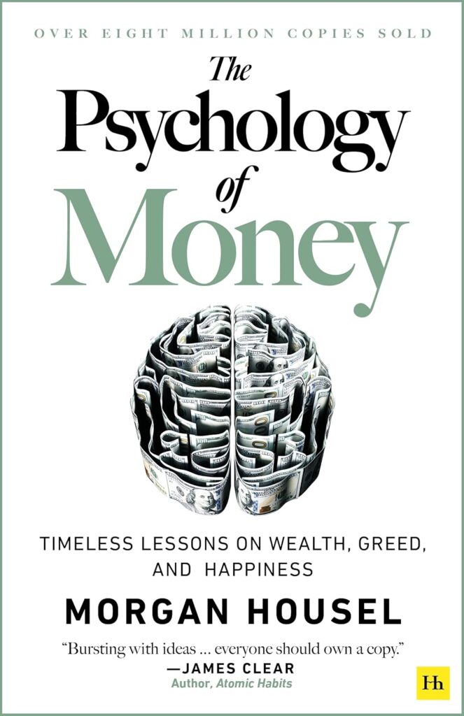 The Psychology of Money: Timeless lessons on wealth, greed, and happiness Morgan Housel
