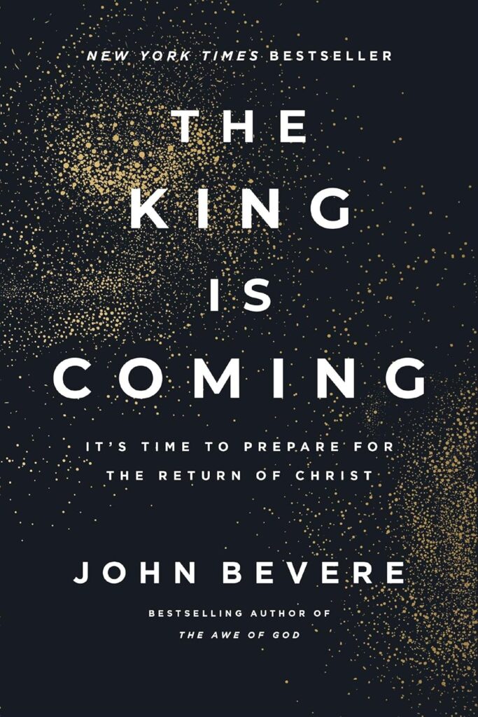 The King Is Coming: It's Time to Prepare for the Return of Christ John Bevere