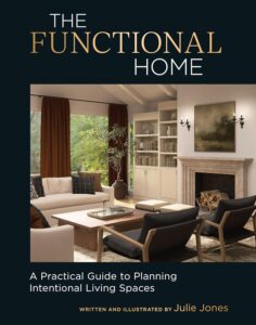 The Functional Home: A Practical Guide to Planning Intentional Living Spaces Julie Jones