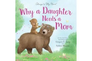 Why a Daughter Needs a Mom: Celebrate Your Special Mother Daughter Bond this Mother's Day with this Heartwarming Picture Book! (Always in My Heart)